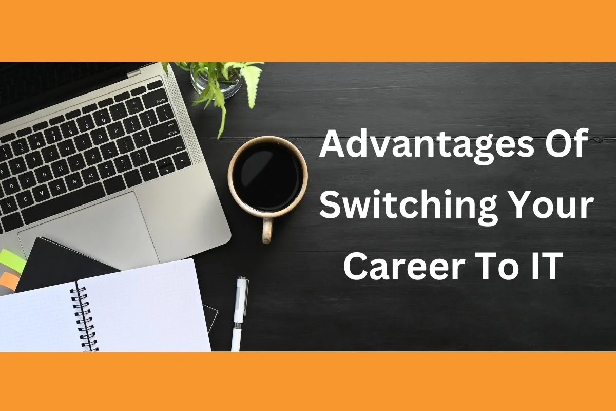 Advantages of Switching Your Career to IT in 2024